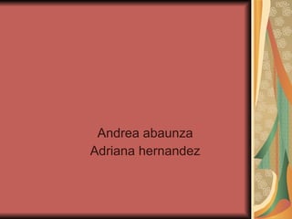 Andrea abaunza Adriana hernandez 