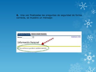 6. Una vez finalizadas las preguntas de seguridad de forma
correcta, se muestra un mensaje:
 