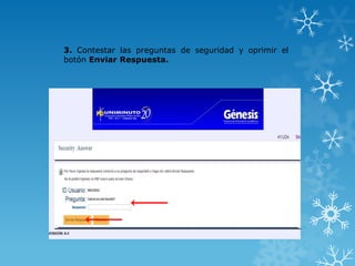 3. Contestar las preguntas de seguridad y oprimir el
botón Enviar Respuesta.
 