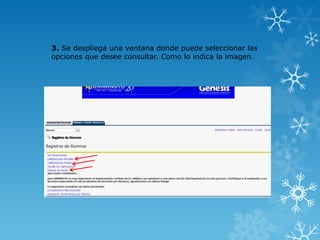 3. Se despliega una ventana donde puede seleccionar las
opciones que desee consultar. Como lo indica la imagen.
 