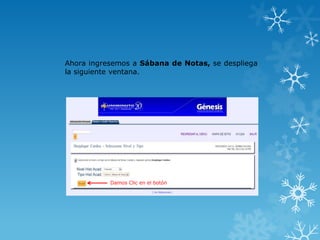 Ahora ingresemos a Sábana de Notas, se despliega
la siguiente ventana.




           Damos Clic en el botón
 