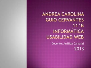 Docente: Análida Carvajal

                 2013
 