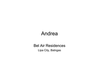 Andrea
Bel Air Residences
Lipa City, Batngas
 