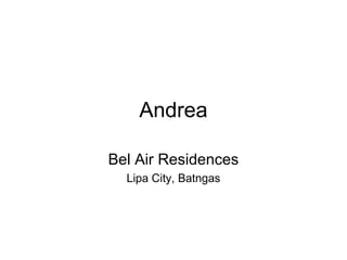 Andrea
Bel Air Residences
Lipa City, Batngas
 