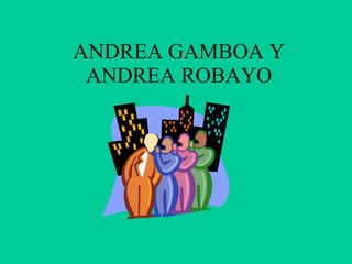ANDREA GAMBOA Y ANDREA ROBAYO 
