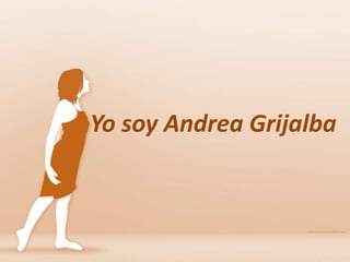 Yo soy Andrea Grijalba
 