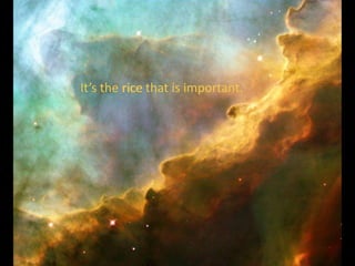 It’s the rice that is important.rice 