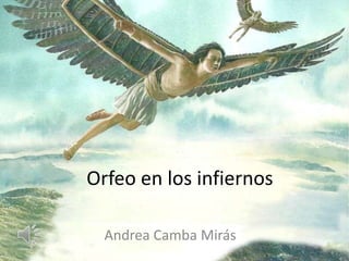 Orfeo en los infiernos
Andrea Camba Mirás
 