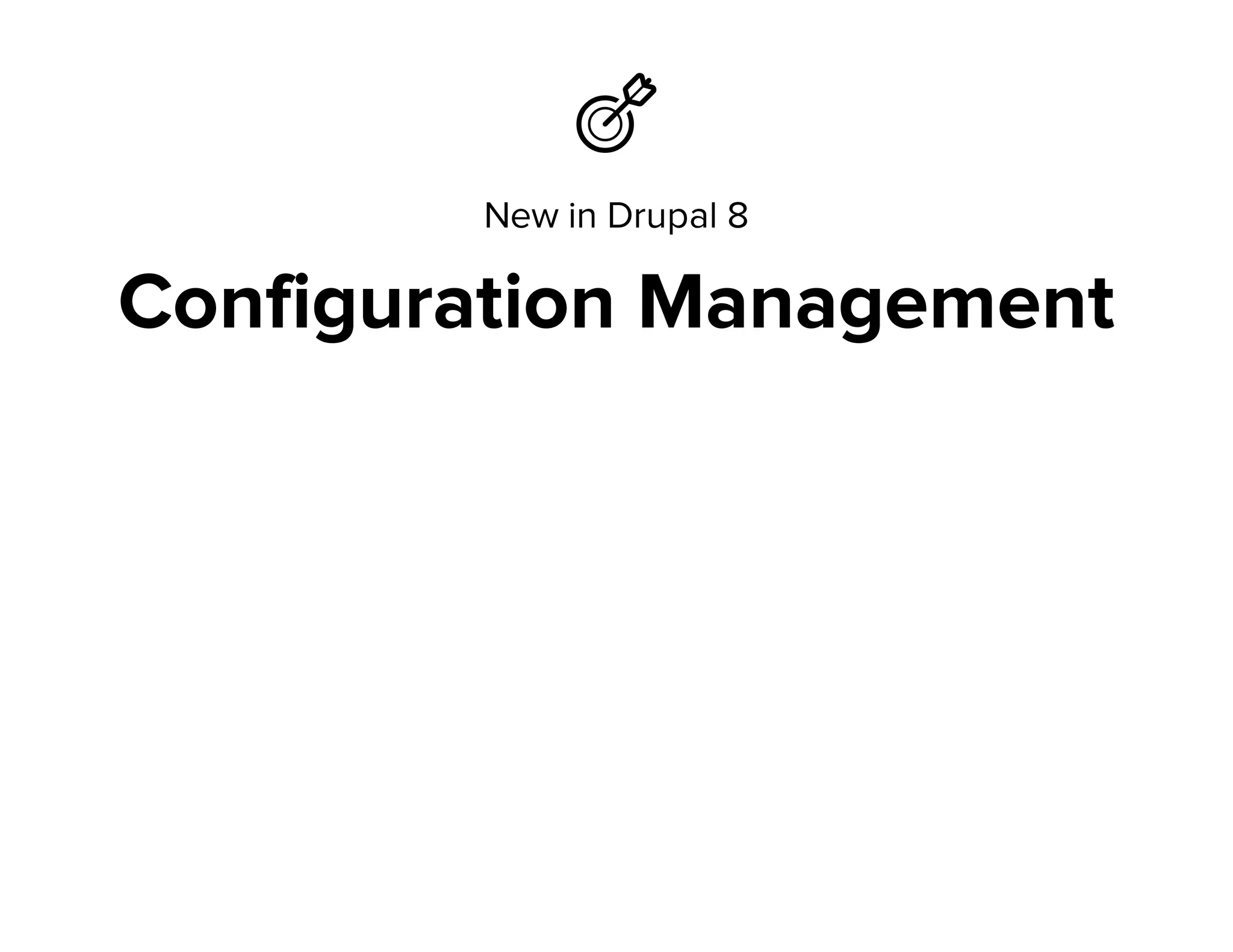 Ἲ
New in Drupal 8
Configuration Management
 