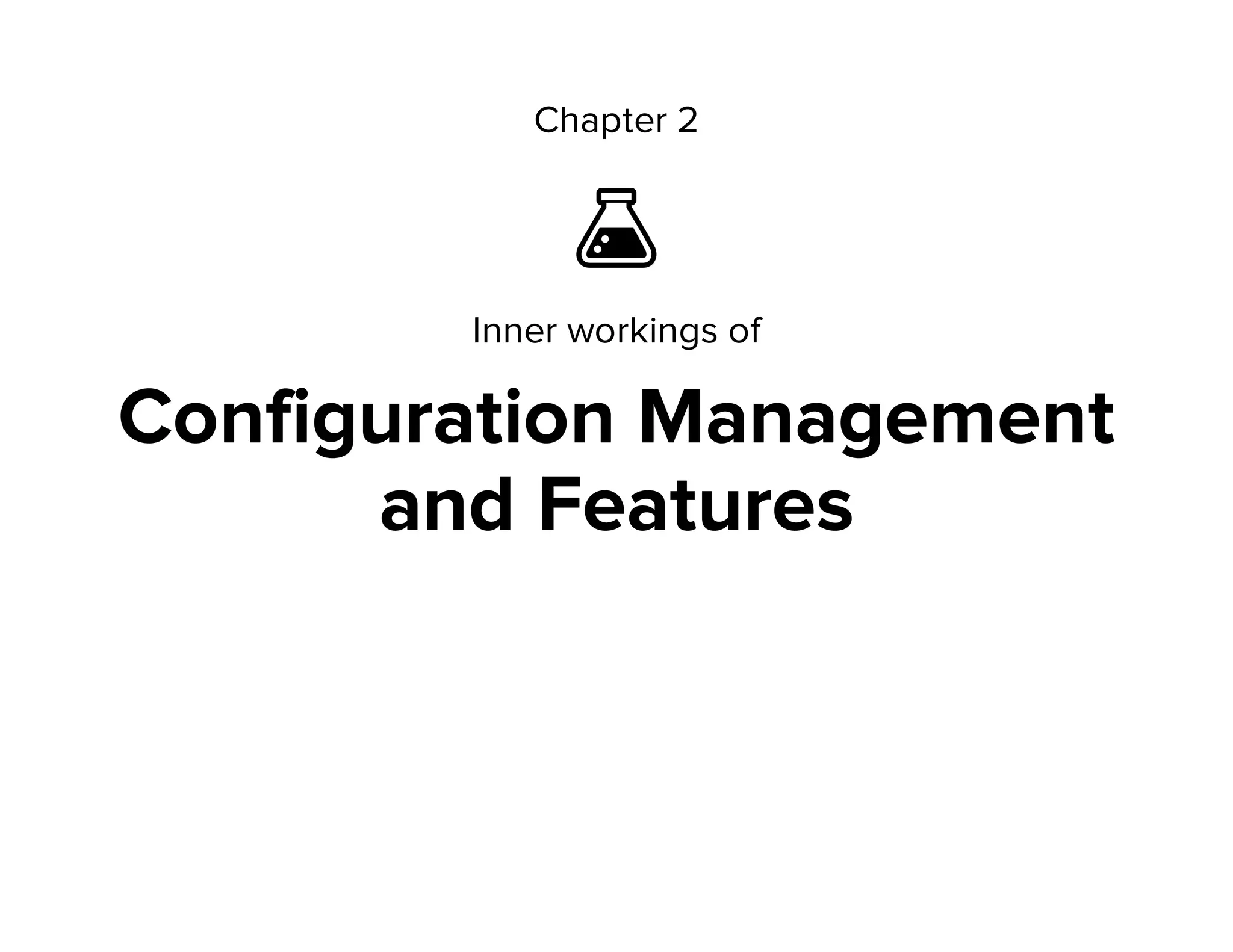 Chapter 2

Inner workings of
Configuration Management
and Features
 