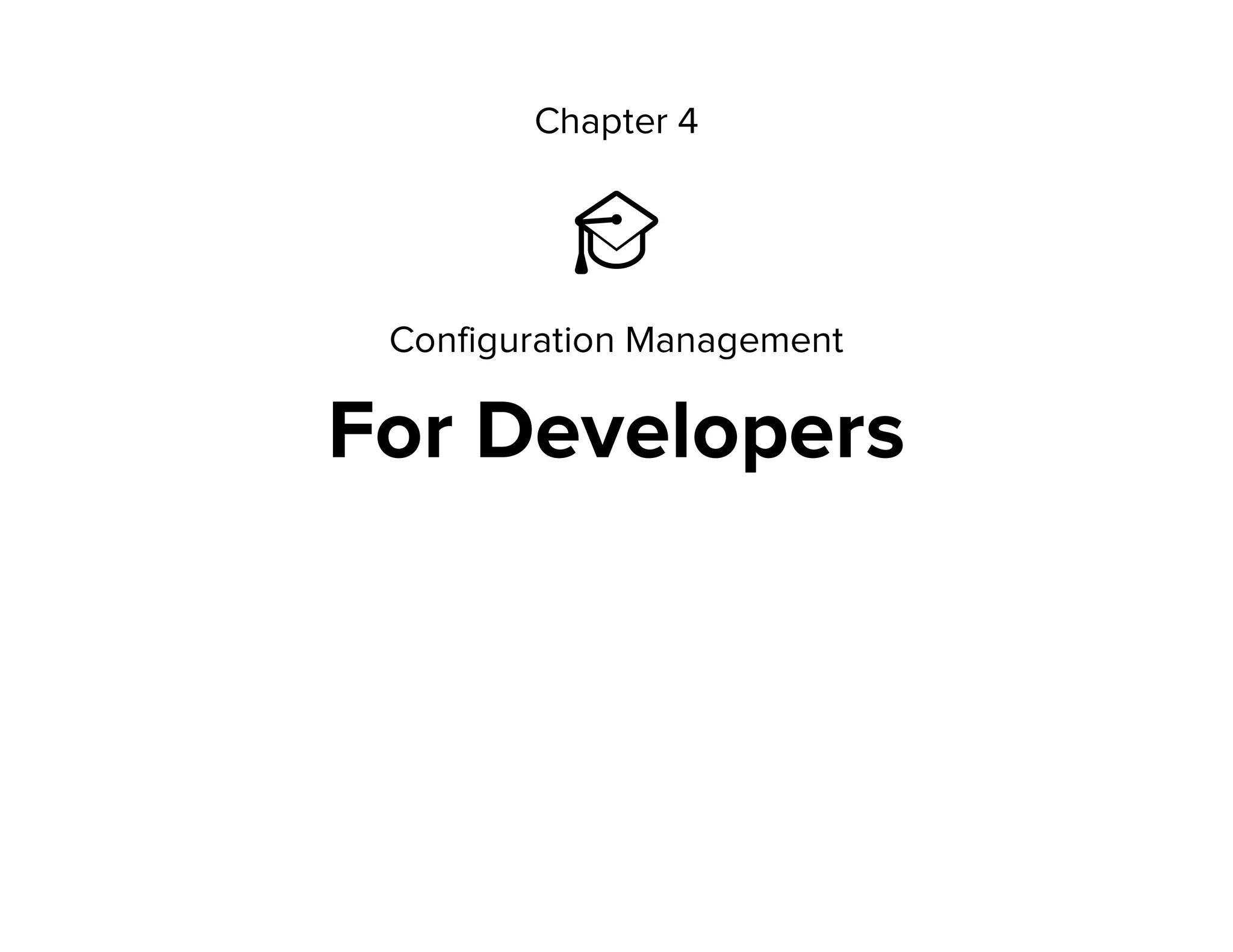 Chapter 4
Ἱ
Configuration Management
For Developers
 
