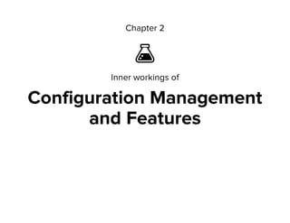 Chapter 2

Inner workings of
Configuration Management
and Features
 