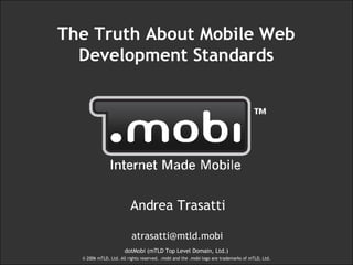 [object Object],[object Object],The Truth About Mobile Web Development Standards 