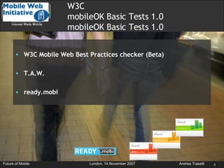 [object Object],[object Object],[object Object],W3C mobileOK Basic Tests 1.0 mobileOK Basic Tests 1.0 
