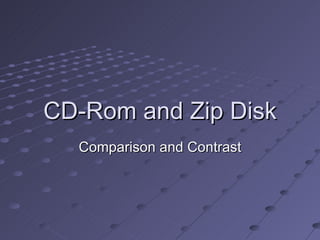 CD-Rom and Zip Disk Comparison and Contrast 