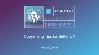 Copywriting Tips for Better UX
Andrea Zoellner
 