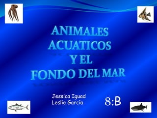 Jessica Iguad
Leslie García   8:B
 