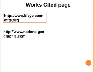 http://www.bicycleben
efits.org/
Works Cited page
http://www.nationalgeo
graphic.com
 