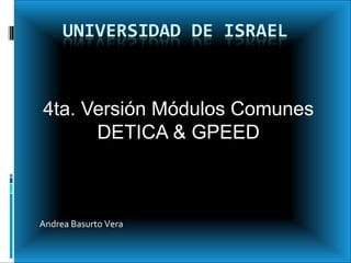 4ta. Versión Módulos Comunes DETICA & GPEED Andrea Basurto Vera 