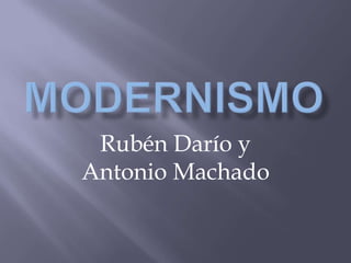 Rubén Darío y
Antonio Machado
 