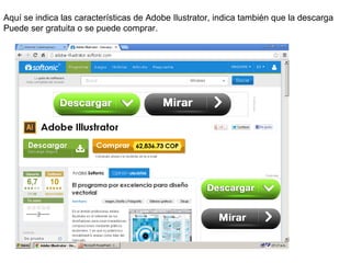 Aquí se indica las características de Adobe Ilustrator, indica también que la descarga
Puede ser gratuita o se puede comprar.

 