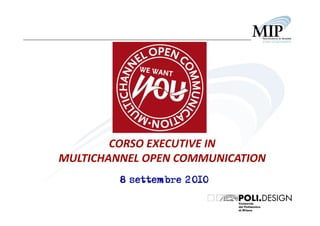 CORSO EXECUTIVE IN 
MULTICHANNEL OPEN COMMUNICATION
         8 settembre 2010
 