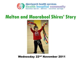 Melton and Moorabool Shires’ Story




      Wednesday 22nd November 2011
 