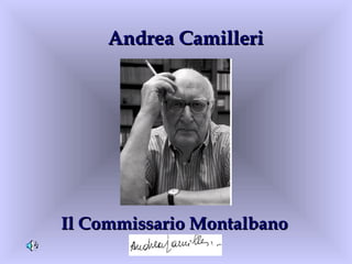 Andrea CamilleriAndrea Camilleri
Il Commissario MontalbanoIl Commissario Montalbano
 
