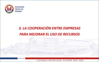 3. LA COOPERACIÓN ENTRE EMPRESAS
PARA MEJORAR EL USO DE RECURSOS
 