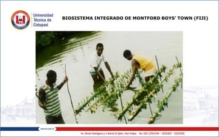 BIOSISTEMA INTEGRADO DE MONTFORD BOYS’ TOWN (FIJI)
 