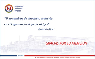 “Si no cambias de dirección, acabarás
en el lugar exacto al que te diriges”
Proverbio chino
GRACIAS POR SU ATENCIÓN
 