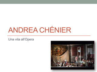 ANDREA CHÉNIER
Una vita all’Opera
 