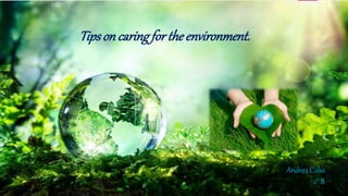 Tipsoncaringfor the environment.
Andrea Cobo
2° B
 