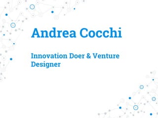 Andrea Cocchi
Innovation Doer & Venture
Designer
 