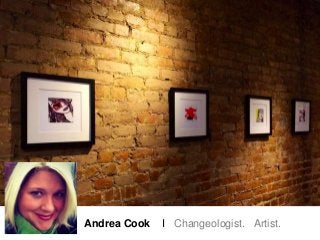 Andrea Cook I Changeologist. Artist.
 