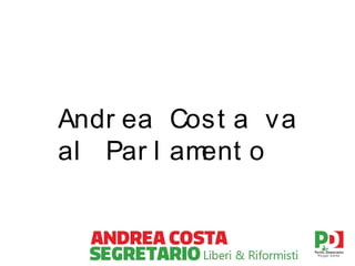 Andr ea Cost a va
al Par l am
ent o

 