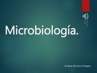 Microbiología.
Andrea De Arco Vergara.
 