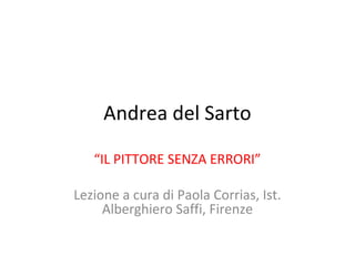 Andrea del Sarto
“IL PITTORE SENZA ERRORI”
Lezione a cura di Paola Corrias, Ist.
Alberghiero Saffi, Firenze
 