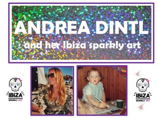ANDREA DINTL
and her Ibiza sparkly art
 