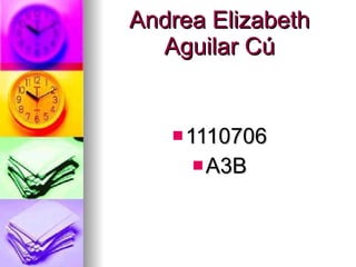 Andrea Elizabeth Aguilar Cú ,[object Object],[object Object]