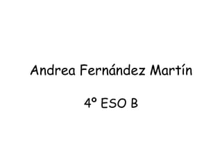 Andrea Fernández Martín
4º ESO B
 