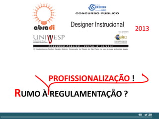 RUMO À REGULAMENTAÇÃO ?
RUMO À PROFISSIONALIZAÇÃO !
15 of 20
2013
 