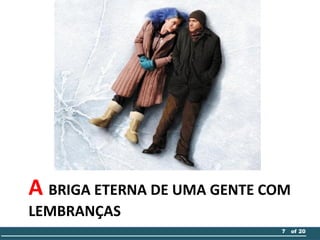 A BRIGA ETERNA DE UMA GENTE COM
LEMBRANÇAS
7 of 20
 