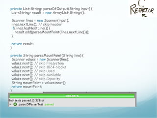 private List<String> parseDfOutput(String input) {
List<String> result = new ArrayList<String>();
Scanner lines = new Scanner(input);
lines.nextLine(); // skip header
if(lines.hasNextLine()) {
result.add(parseMountPoint(lines.nextLine()));
}
return result;
}
private String parseMountPoint(String line) {
Scanner values = new Scanner(line);
values.next(); // skip Filesystem
values.next(); // skip 1024-blocks
values.next(); // skip Used
values.next(); // skip Available
values.next(); // skip Capacity
String mountPoint = values.next();
return mountPoint;
}
 