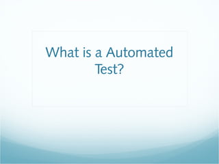 What is a Automated
Test?
 