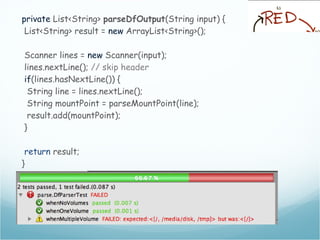 private List<String> parseDfOutput(String input) {
List<String> result = new ArrayList<String>();
Scanner lines = new Scanner(input);
lines.nextLine(); // skip header
if(lines.hasNextLine()) {
String line = lines.nextLine();
String mountPoint = parseMountPoint(line);
result.add(mountPoint);
}
return result;
}
 
