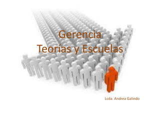 Gerencia Teorías y Escuelas 
Lcda. Andrea Galindo  