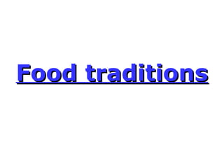 Food traditionsFood traditions
 
