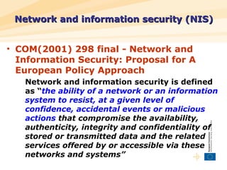 <ul><li>COM(2001) 298 final - Network and Information Security: Proposal for A European Policy Approach   </li></ul><ul><u...