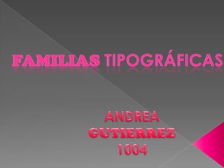 Familias tipográficas ANDREA GUTIERREZ 1004 
